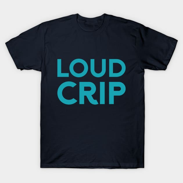Loud Crip (Sans) T-Shirt by Model Deviance Designs
